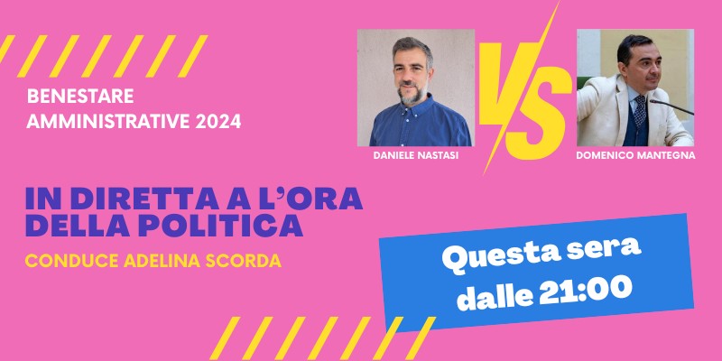 Live dalle 21.00 l'Ora della Politica. Confronto tra i candidati a Benestare Mantegna e Nastasi