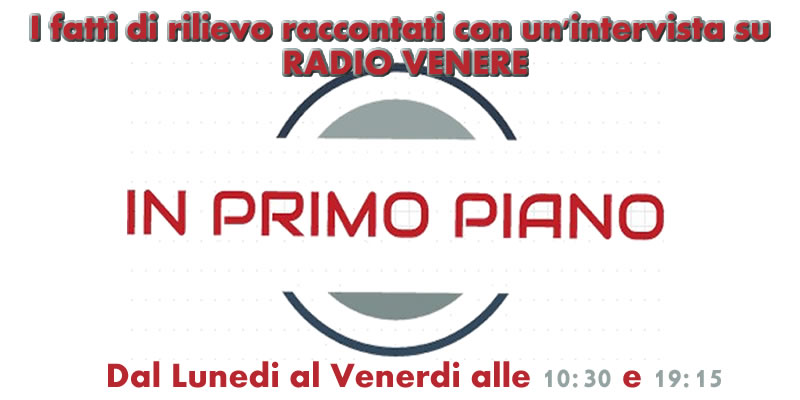 IN PRIMO PIANO, ascolta i podcast del nuovo programma di RADIO VENERE